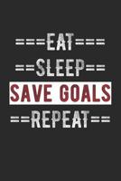 Goalie Journal - Eat Sleep Save Goals Repeat: 100 Page Lined Journal - 6” x 9” 1791866530 Book Cover