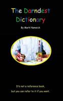 The Darndest Dictionary: It's Not A Reference Book, But You Can Refer To It If You Want 0692885161 Book Cover