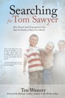 Searching for Tom Sawyer: How Parents and Congregations Can Stop the Exodus of Boys from Church 1449786200 Book Cover