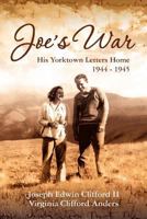 Joe's War: His Yorktown Letters Home, 1944 -45 1466481978 Book Cover