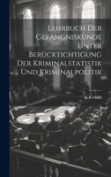 Lehrbuch Der Gefängniskunde Unter Berücktichtigung Der Kriminalstatistik Und Kriminalpolitik (German Edition) 1020241616 Book Cover