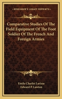 Comparative Studies Of The Field Equipment Of The Foot Soldier Of The French And Foreign Armies 1163274143 Book Cover