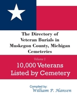 The Directory of Veteran Burials in Muskegon County, Michigan Cemeteries: 10,000 Veterans Listed by Cemetery, along with nearly 100 related articles. B085DJPDNT Book Cover
