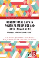 Generational Gaps in Political Media Use and Civic Engagement: From Baby Boomers to Generation Z 0367629348 Book Cover