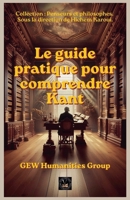 Le guide pratique pour comprendre Kant (Penseurs Et Philosophes) (French Edition) B0GX818WYC Book Cover