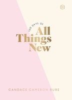 100 Days of All Things New: Daily Devotions to Get Unstuck in Life and Find Purpose Again (A 100-Day Devotional) (Light the Way) 031046627X Book Cover