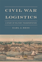 Civil War Logistics: A Study of Military Transportation 0807167509 Book Cover