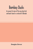 Bombay Ducks: An Account of Some of the Every-Day Birds and Beasts Found in a Naturalist's Eldorado 935400198X Book Cover