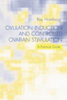 Ovulation Induction and Controlled Ovarian Stimulation: A Practical Guide 1841844292 Book Cover