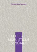 Cours de linguistique générale: Oeuvre fondatrice des sciences du langage à l'origine du structuralisme moderne (French Edition) 2322674893 Book Cover