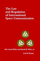 The Law and Regulation of International Space Communication (Artech House Telecommunication Library) 0890062749 Book Cover