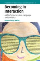 Becoming in Interaction: A Child's Journey Into Language and Sociality (Studies in Interactional Sociolinguistics) 1009558110 Book Cover