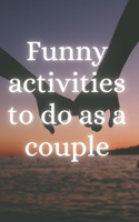 Funny Activities to do as a Couple: Between Laughter and Emotions: A Practical Guide to Unforgettable Moments as a Couple B0CR6ZPYBW Book Cover