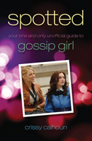 Spotted: Your One and Only Unofficial Guide to Gossip Girl 1550228897 Book Cover