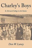 Charley's Boys: St. Bernard College in the Sixties 1452024650 Book Cover