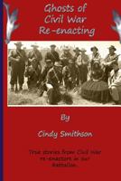 Ghosts of Civil War Re-Enacting 1482393905 Book Cover