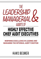 The Leadership & Managerial Habits of Highly Effective Chief Audit Executives - Inspiring Excellence in Leading and Managing the Internal Audit Function 3906861309 Book Cover