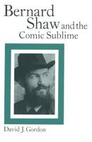 Bernard Shaw and the Comic Sublime 1349204730 Book Cover