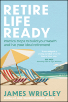 Retire Life Ready: Practical Steps to Build Your Wealth and Live Your Ideal Retirement 1394334060 Book Cover