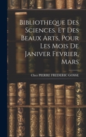 Bibliotheque Des Sciences. Et Des Beaux Arts, Pour Les Mois De Janiver Fevrier, Mars 1020327820 Book Cover