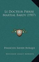 Le Docteur Pierre Martial Bardy (1907) 116015533X Book Cover