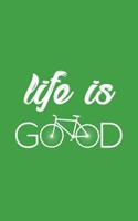 Life Is Good: Life Is Good Notebook Bicycle - Very Funny Bicycling Sport Doodle Diary Book Gift For Cyclist Who Loves Cycling With Bicycles And Biker Rider Who Love To Ride A Bike! Give To a Bicyclist 1097146138 Book Cover