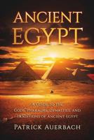 Ancient Egypt: A Guide to the Gods, Pharaohs, Dynasties, and Traditions of Ancient Egypt 1535096926 Book Cover