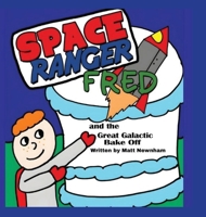 Space Ranger Fred and the Great Galactic Bake Off 1919287027 Book Cover