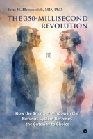 The 350-Millisecond Revolution: How the Smallest Window in the Nervous System Becomes the Gateway to Choice B0GDGTFW7V Book Cover