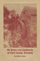Old Homes and Landmarks of Clark County, Kentucky 1300303913 Book Cover