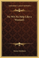 No Wit, No Help Like a Woman's (Regents Renaissance Drama) 1785438867 Book Cover