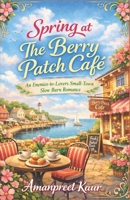 Spring at The Berry Patch Café: An Enemies-to-Lovers Small-Town Slow Burn Romance (The Rosewood Bay Seasonal Romance Collection) B0GPY6TBVZ Book Cover