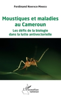 Moustiques et maladies au Cameroun: Les défis de la biologie dans la lutte antivectorielle (Harmattan Cameroun) (French Edition) 2343241112 Book Cover