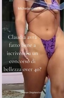 Claudia avrà fatto bene a iscriversi al concorso Sexy Lady Over 40? (più che proibito) (Italian Edition) B0DQLQM5NW Book Cover