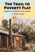 The Trail to Poverty Flat: Forgotten Stories of the Utah Frontier B0BW384PKR Book Cover