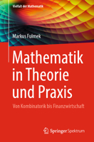 Mathematik in Theorie und Praxis: Von Kombinatorik bis Finanzwirtschaft (Vielfalt der Mathematik) (German Edition) 3662715929 Book Cover