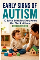 Early Signs of Autism: 10 Subtle Behaviors Every Parent Can Check at Home B0H45K8ZVV Book Cover