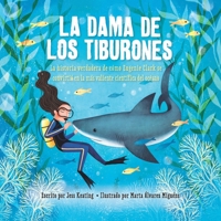 La dama de los tiburones: la historia verdadera de cómo Eugenie Clark se convirtió en la más valiente científica del océano / Shark Lady: The True ... Most Fearless Scientist 1543363040 Book Cover