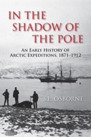 In the Shadow of the Pole: An Early History of Arctic Expeditions, 1871-1912 (Large Print 16 Pt Edition) 1459717856 Book Cover