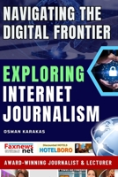 Exploring Internet Journalism: Navigating the Digital Frontier (JOURNALISM SERIES) B0CJKY94C1 Book Cover