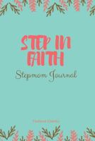 Step in Faith: Stepmom Journal: Journal Therapy for Stepmoms 1537605372 Book Cover