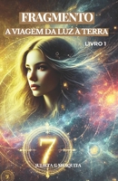 FRAGMENTO: A VIAGEM DA LUZ À TERRA (7 VIDAS) (Portuguese Edition) B0DN5TGNVD Book Cover