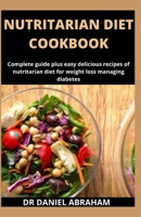 NUTRITARIAN DIET COOKBOOK: Complete guide plus easy delicious recipes of nutritarian diet for weight loss and managing diabetes B08L8J7S2Y Book Cover