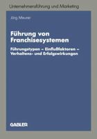 Fuhrung Von Franchisesystemen: Fuhrungstypen Einflussfaktoren Verhaltens- Und Erfolgswirkungen 3409136940 Book Cover