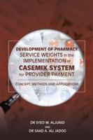 Development of Pharmacy Service Weights in the Implementation of Casemix System for Provider Payment: Concept, Methods and Applications 1543742912 Book Cover