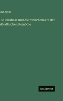 Die Parabase und die Zwischenakte der alt-attischen Komödie (German Edition) 3386164323 Book Cover