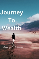 Journey To Wealth: This book "Journey To Wealth " list 23 finest way to create wealth B0CGTWXWRC Book Cover