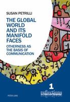 The Global World and Its Manifold Faces: Otherness as the Basis of Communication 3034320434 Book Cover