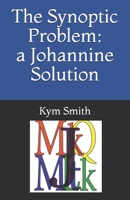 The Synoptic Problem: A Johannine Solution 1694671593 Book Cover