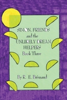 Simon, Friends and the Unlikely Dream Helpers: Book Three 1698714866 Book Cover